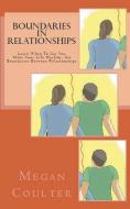 Boundaries In Relationships: Learn When To Say Yes, Make Your Life Healthy, Set Boundaries Between Relationships di Megan Coulter edito da LIGHTNING SOURCE INC