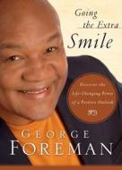 Going The Extra Smile di George Foreman, James Lund edito da Word Publishing,us