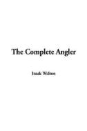 The Complete Angler di Izaak Walton edito da Indypublish.com