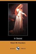 In Secret (dodo Press) di Robert W Chambers edito da Dodo Press
