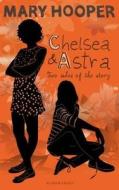 Chelsea And Astra di Mary Hooper edito da Bloomsbury Publishing Plc