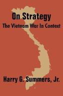 On Strategy: The Vietnam War in Context di Harry G.  Summers edito da INTL LAW & TAXATION PUBL