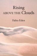 Rising Above the Clouds di Fabio Eden edito da BOOKSURGE PUB