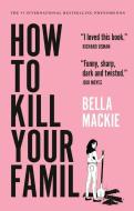 How to Kill Your Family di Bella Mackie edito da OVERLOOK PR