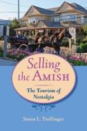 Selling the Amish - The Tourism of Nostalgia di Susan L. Trollinger edito da Johns Hopkins University Press