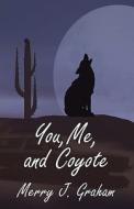 You, Me, And Coyote di Merry J Graham edito da America Star Books
