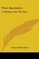 Tree Ancestors: A Glimpse Into The Past di Edward Wilber Berry edito da Kessinger Publishing, Llc