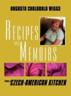 Recipes and Memoirs from a Czech-American Kitchen di Augusta Chalabala Wiggs edito da AUTHORHOUSE