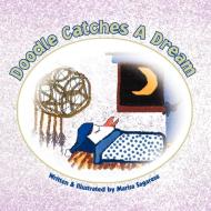 Doodle Catches a Dream di Marisa Sagarese edito da Xlibris