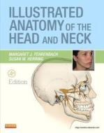 Illustrated Anatomy Of The Head And Neck di Margaret J. Fehrenbach, Susan W. Herring edito da Elsevier - Health Sciences Division