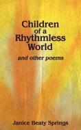 Children of a Rhythmless World di Janice Beaty Springs edito da AuthorHouse