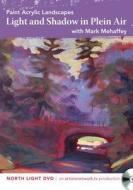 Paint Acrylic Landscapes - Light And Shadow In Plein Air di Mark Mehaffey edito da F&w Publications Inc