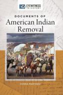 Documents of American Indian Removal di Donna Martinez edito da ABC CLIO