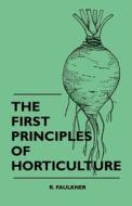 The First Principles Of Horticulture di R. Faulkner edito da Mayo Press