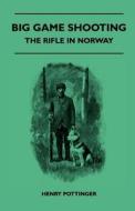 Big Game Shooting - The Rifle In Norway di Henry Pottinger edito da Read Books