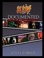 Kiss Documented Volume One: Great Expectations 1970-1977 (Limited Color Edition) di Scott Parker edito da Createspace