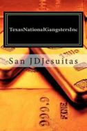 Texasnationalgangstersinc: 21st Century Revolution di San Jd Jesuitas edito da Createspace