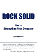 Rock Solid: How to Strengthen Your Company di John Cameron edito da AUTHORHOUSE