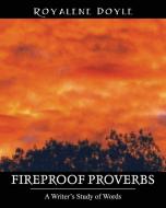Fireproof Proverbs: A Writer's Study of Words di Royalene Doyle edito da OUTSKIRTS PR