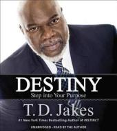 Destiny: Step Into Your Purpose di T. D. Jakes edito da Hachette Book Group USA