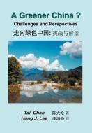 A Greener China?: Challenges And Perspective di Tai Chan, Hung J Lee edito da Xlibris Corporation