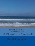 SAT II Math Level 2c Subject Test - A Physicist's Approach di David L. Kronmiller, Dr David L. Kronmiller edito da Createspace
