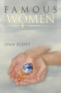 Famous Women di Ivan Scott edito da Xlibris