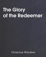The Glory of the Redeemer di Octavius Winslow edito da Bottom of the Hill Publishing