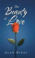 The Beauty of Love di Alan Hines edito da Trafford Publishing