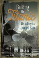 Building the Titanic: The Making of a Doomed Ship di Sean Mccollum edito da CAPSTONE PR