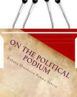 On the Political Podium: (A Stage Play) di Rubaba Mmahajia Rahma Sabtiu edito da Createspace