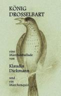 Koenig Drosselbart: Eine Maerchenballade di Klaudia Diekmann edito da Createspace