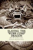 Slaying the Work Comp Dragon: The Practice of Acupuncture in Workers' Compensation and How to Become an Expert Witness di Eric M. Cachia L. Ac edito da Createspace
