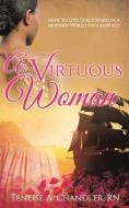 A Virtuous Woman di Teneise a. Chandler Rn edito da XULON PR