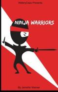 Ninja Warrior: 10 Ninjas That Changed History di Jennifer Warner edito da Createspace