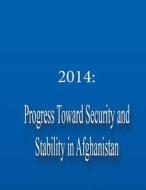 2014: Progress Toward Security and Stability in Afghanistan di Department of Defense edito da Createspace
