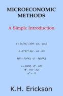 Microeconomic Methods: A Simple Introduction di K. H. Erickson edito da Createspace