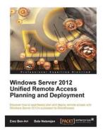 Windows Server 2012 Unified Remote Access Planning and Deployment di Erez Ben-Ari, Bala Natarajan edito da Createspace