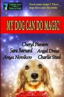 My Dog Can Do Magic! di Cheryl Pierson, Sara Barnard, Angel Drew edito da Createspace