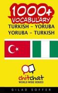 1000+ Turkish - Yoruba Yoruba - Turkish Vocabulary di Gilad Soffer edito da Createspace
