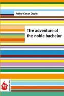 The Adventure of the Noble Bachelor: (Low Cost). Limited Edition di Arthur Conan Doyle edito da Createspace