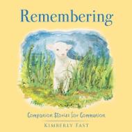 Remembering di Kimberly Fast edito da XULON PR