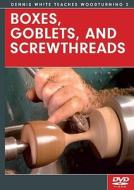 Boxes, Goblets, and Screwthreads DVD di Dennis White edito da Fox Chapel Publishing
