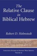 Relative Clause in Biblical Hebrew di Robert D. Holmstedt edito da Penn State University Press