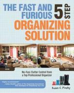 The Fast And Furious 5 Step Organizing Solution di Susan Pinsky edito da Fair Winds Press