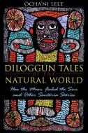 Diloggún Tales of the Natural World: How the Moon Fooled the Sun and Other Santería Stories di Ocha'ni Lele edito da DESTINY