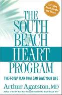 The South Beach Heart Program: The 4-Step Plan That Can Save Your Life di Arthur S. Agatston edito da Rodale Press