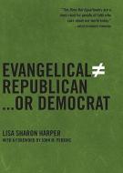 Evangelical Does Not Equal Republican...or Democrat di Lisa Harper edito da NEW PR