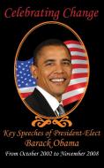 Celebrating Change: Key Speeches of President-Elect Barack Obama, October 2002-November 2008 di Barack Obama, Hillary Clinton, John Mccain edito da ARC MANOR