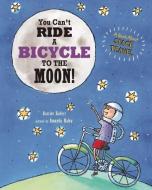 You Can't Ride a Bicycle to the Moon di Harriet Ziefert edito da Blue Apple Books